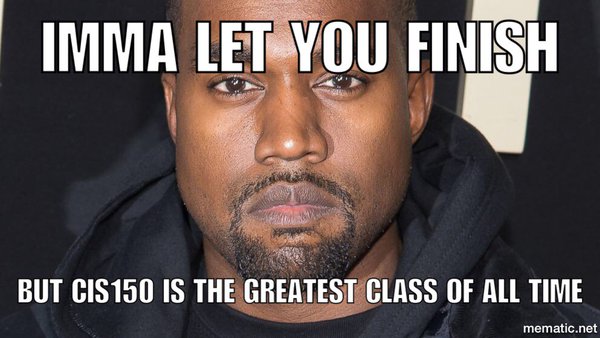 Meem: imma let you finish, but cis 150 is the greatest class of all time - on the background of Kanye West